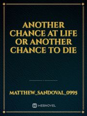 Another Chance at Life or Another Chance to die Book
