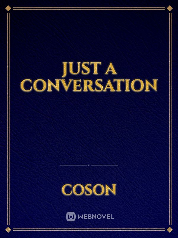 Just a Conversation