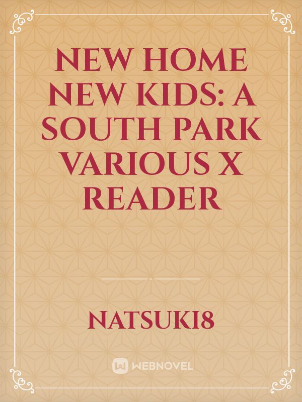 New Home New Kids: A South Park Various X Reader