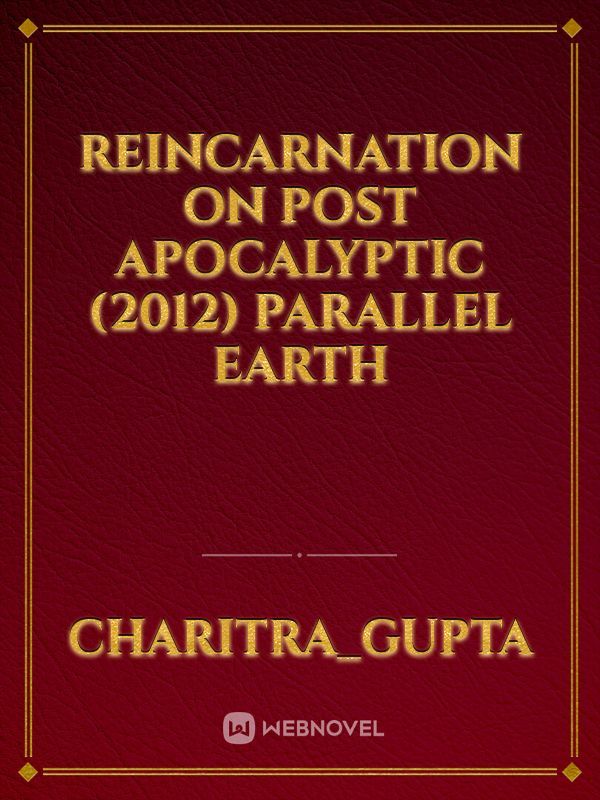 Reincarnation on Post Apocalyptic (2012) parallel Earth