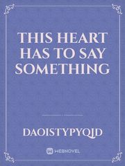 This Heart has to say something Book
