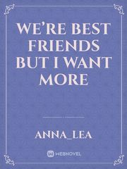 We’re best friends but I want more Book