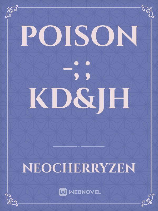 Poison -;; KD&JH