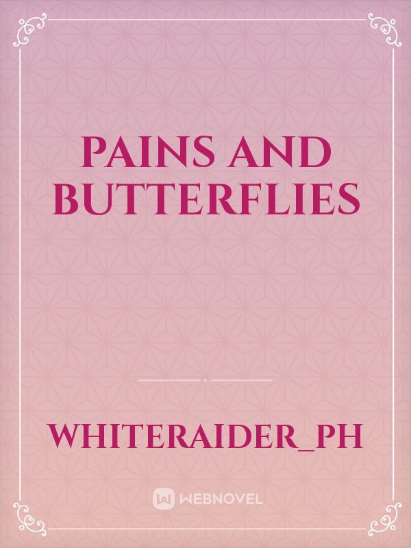Pains and Butterflies