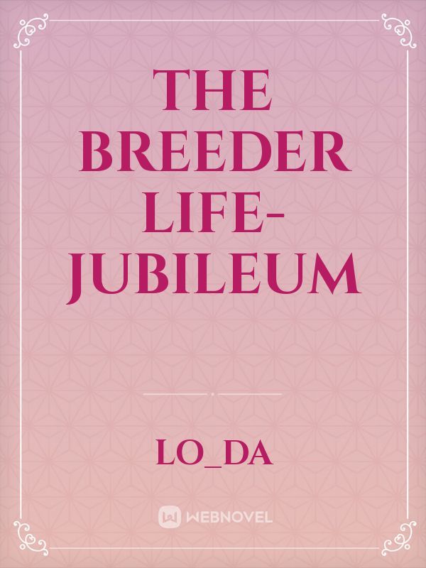 The breeder life- Jubileum