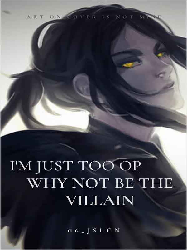 I'm Just Too Overpowered, Why not be the Villain?