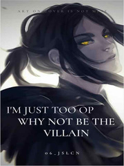 I'm Just Too Overpowered, Why not be the Villain? Book