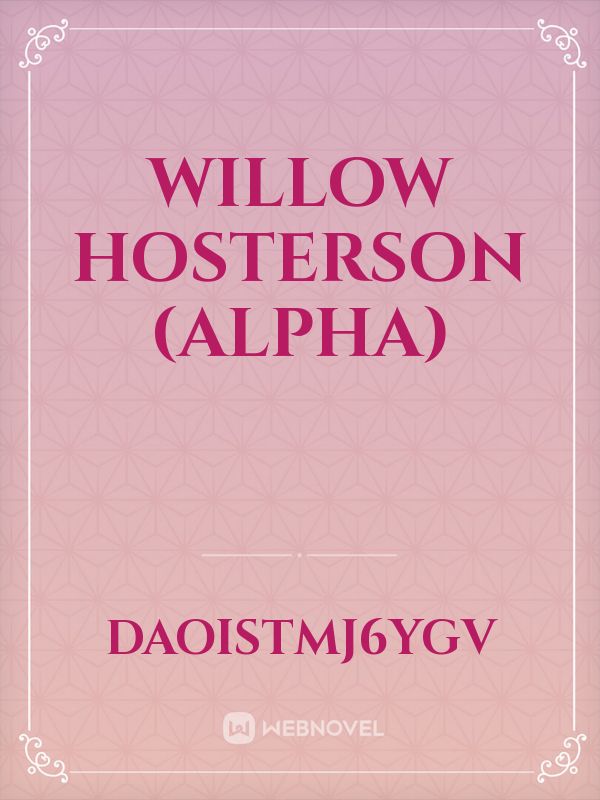 Willow Hosterson (alpha) Book