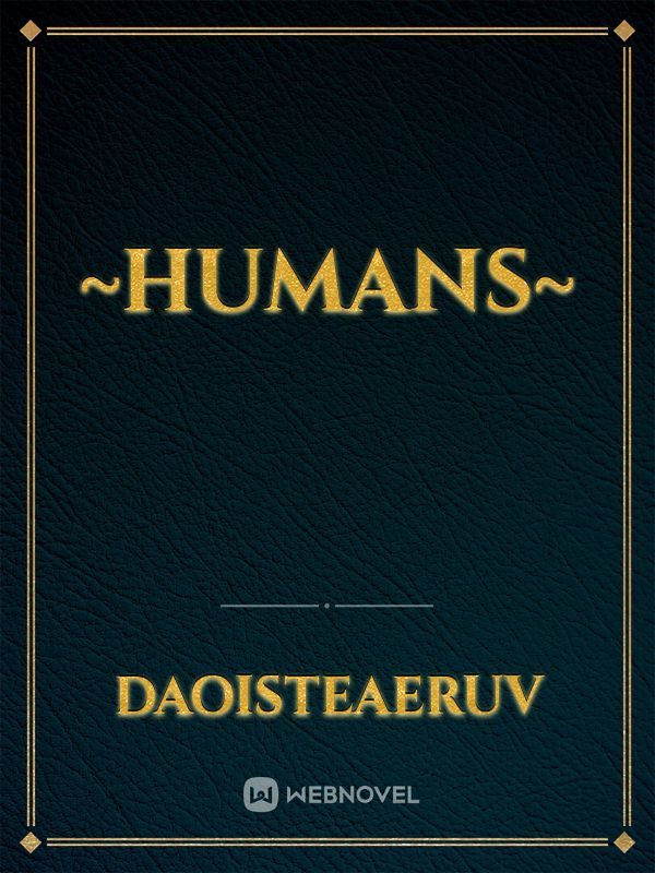 ~Humans~