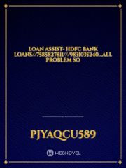 loan assist- HDFC bank loans//7585827811///9831035240...all problem so Book