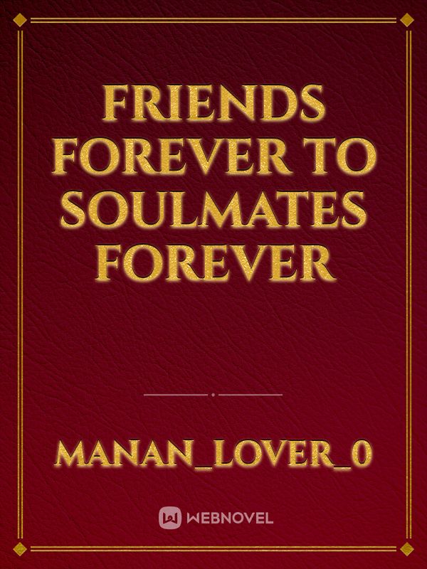 FRIENDS FOREVER TO SOULMATES FOREVER Book