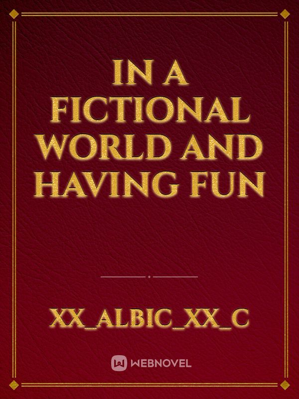 In a fictional world and having fun