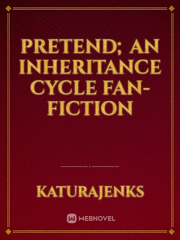Pretend; an Inheritance Cycle Fan-Fiction