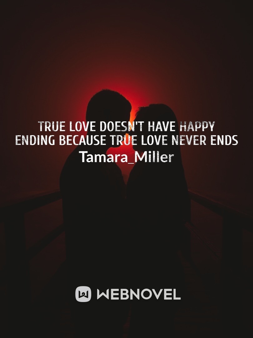 True love doesn't have happy ending because true love never ends