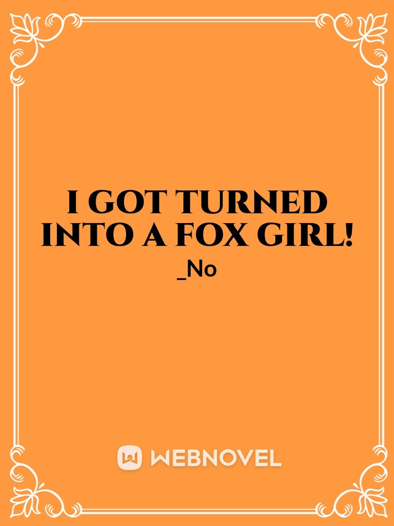 I got Turned Into a Fox Girl