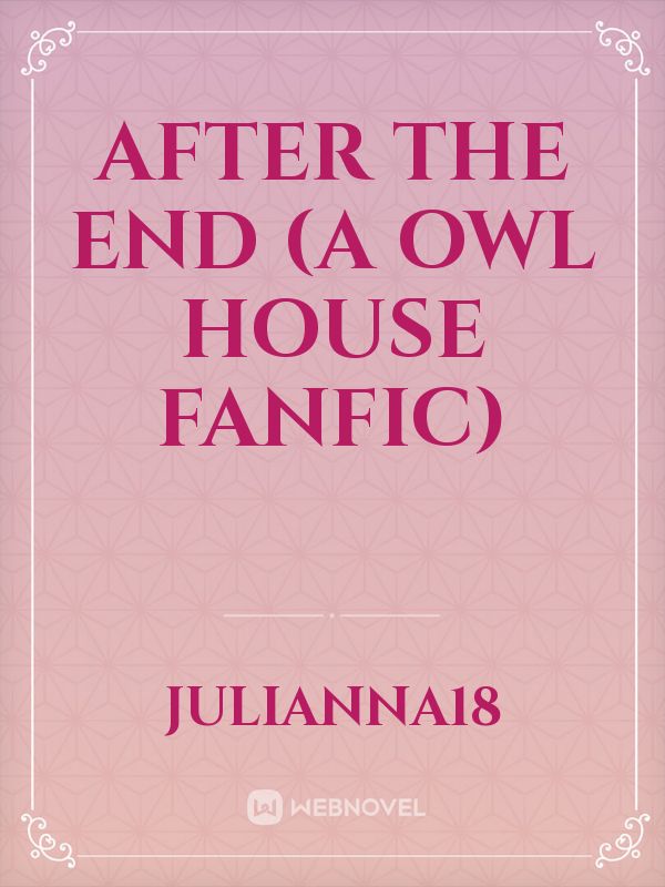 After The End (A Owl House Fanfic)