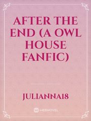 After The End (A Owl House Fanfic) Book