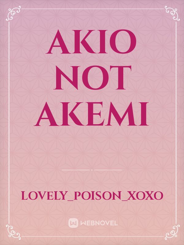 Akio Not Akemi