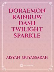 Doraemon
rainbow Dash 
twilight sparkle Book