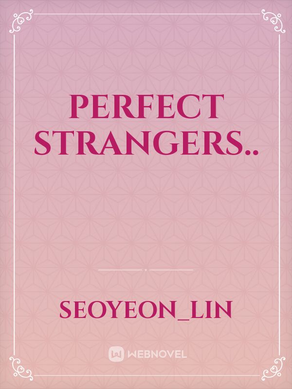 Perfect Strangers..