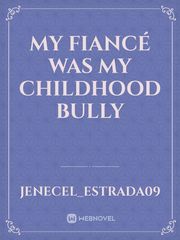 My Fiancé Was My Childhood Bully Book