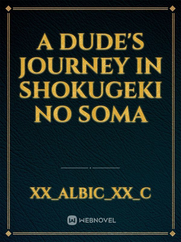 A dude's journey in shokugeki no soma