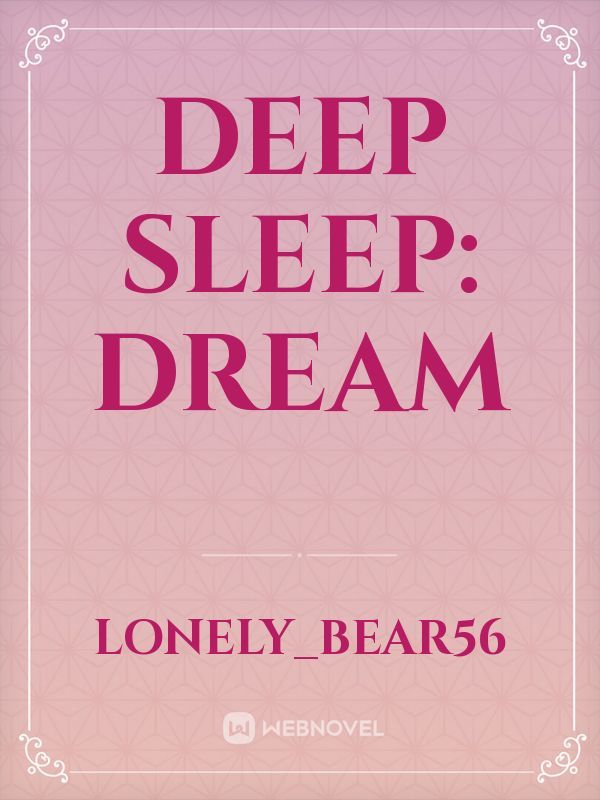Deep Sleep:
Dream
