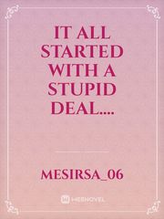It All Started With A Stupid Deal.... Book