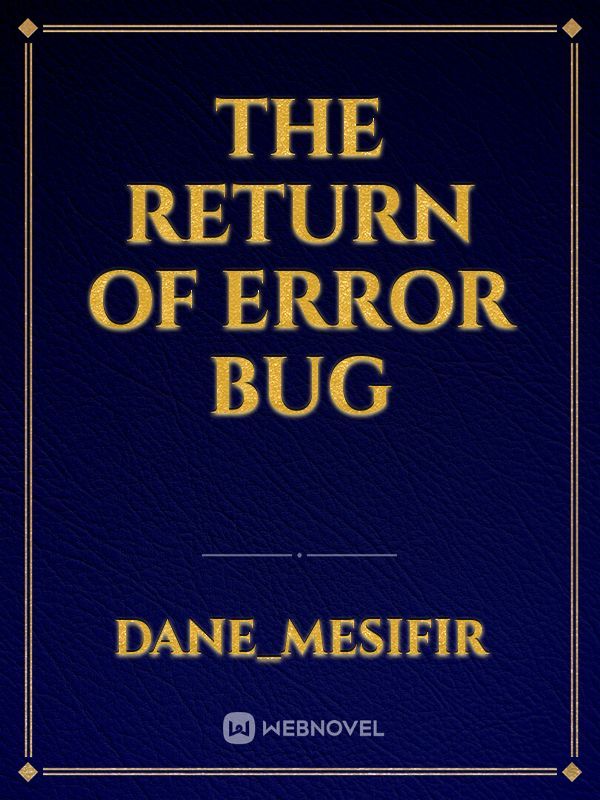 The Return Of Error Bug