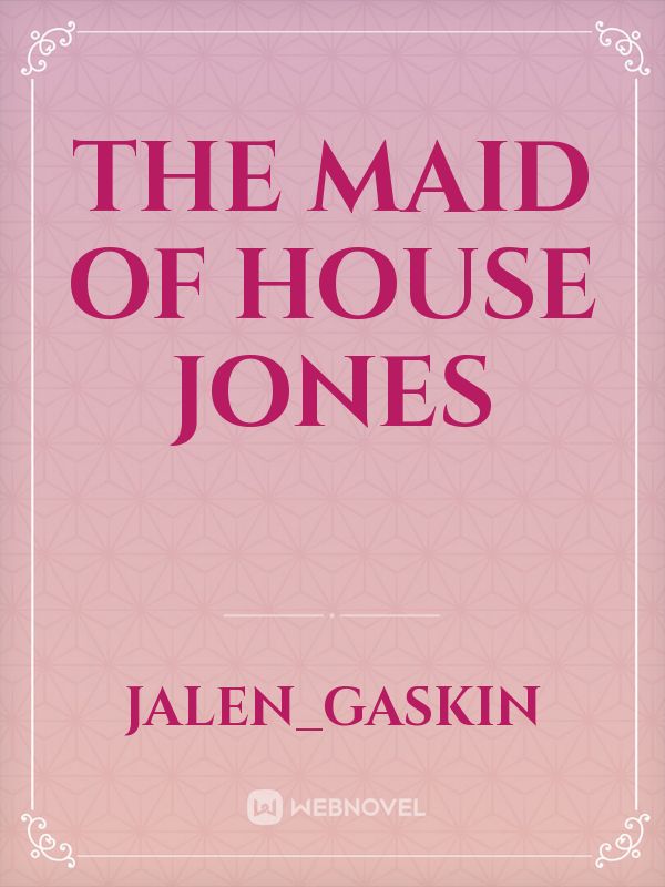 The Maid of House Jones