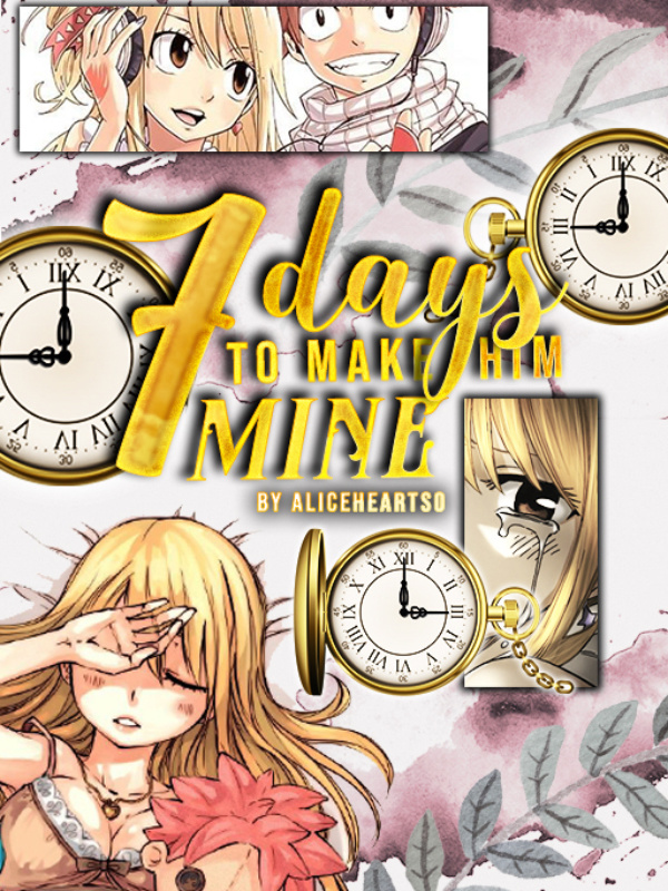 Seven Days to Make Him Mine (Fairy Tail Fanfic)