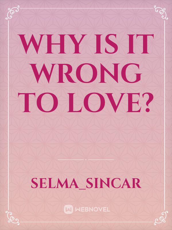 Why is it wrong to love?