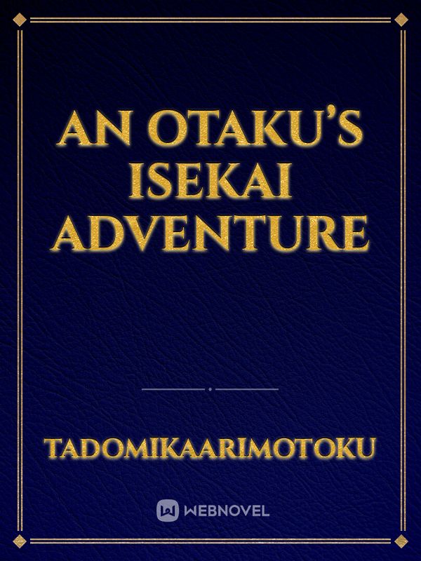 An Otaku’s Isekai Adventure