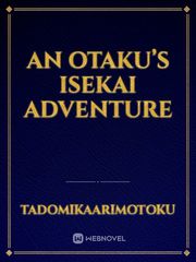 An Otaku’s Isekai Adventure Book