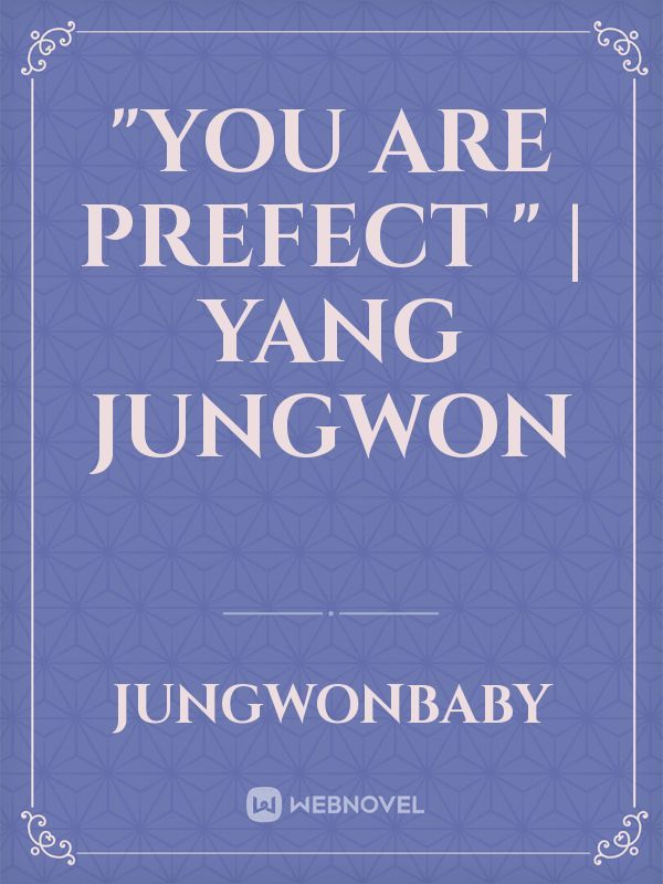 "You Are Prefect "  | Yang Jungwon