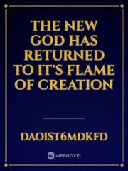 the new God has returned to it's flame of creation Book