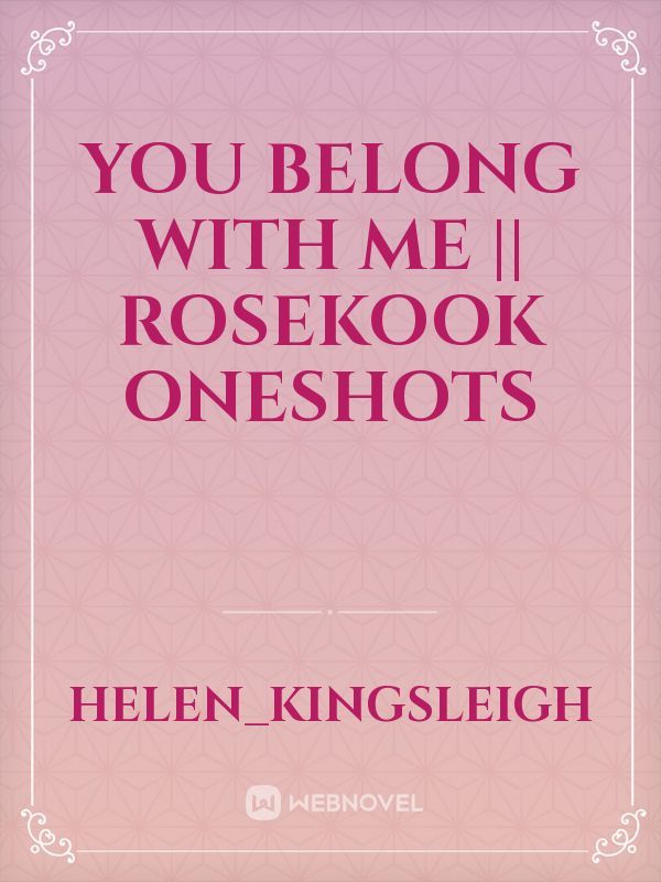 you belong with me || rosekook oneshots Book