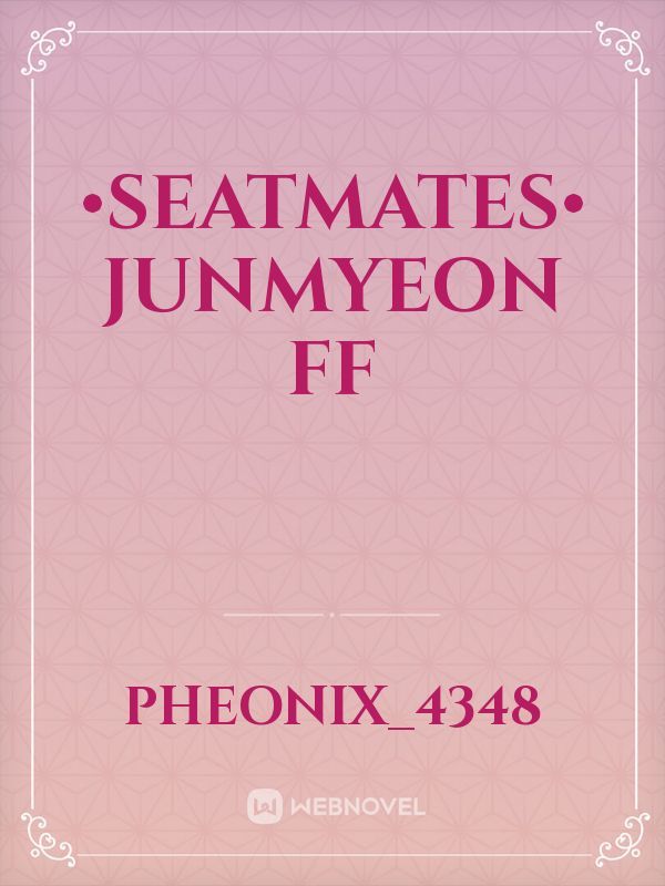 •SEATMATES• JUNMYEON FF