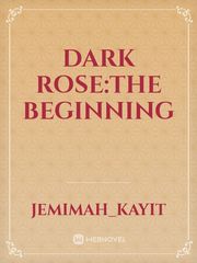 Dark Rose:The Beginning Book