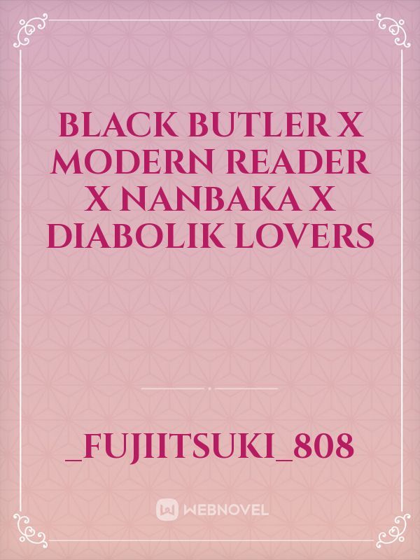 Black Butler X Modern Reader X Nanbaka X Diabolik Lovers