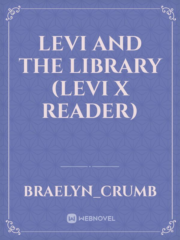 Levi and the Library (Levi x Reader)