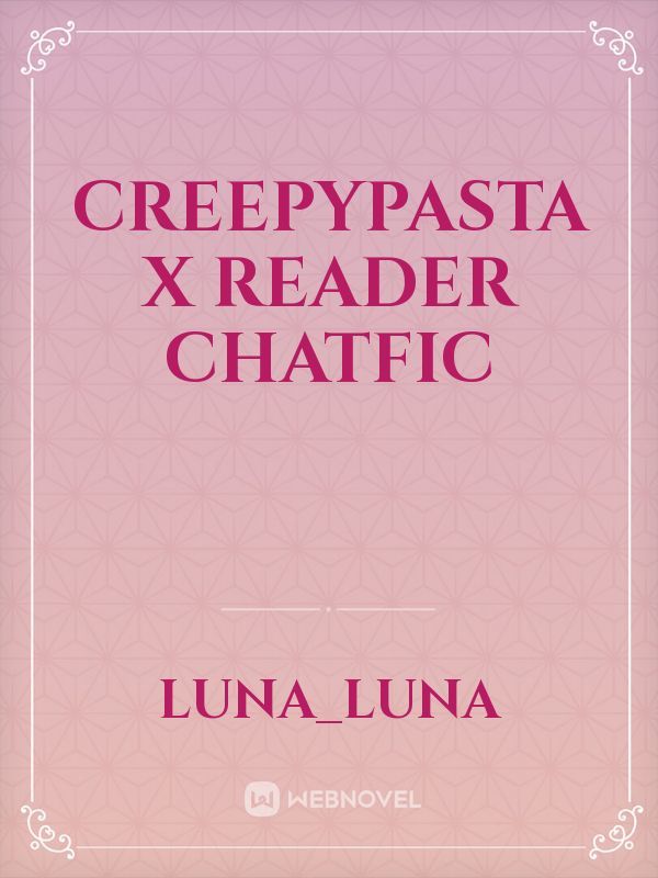 creepypasta x reader chatfic