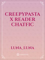 creepypasta x reader chatfic Book