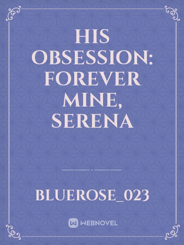His Obsession: Forever Mine, Serena