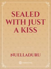 SEALED WITH JUST A KISS Book