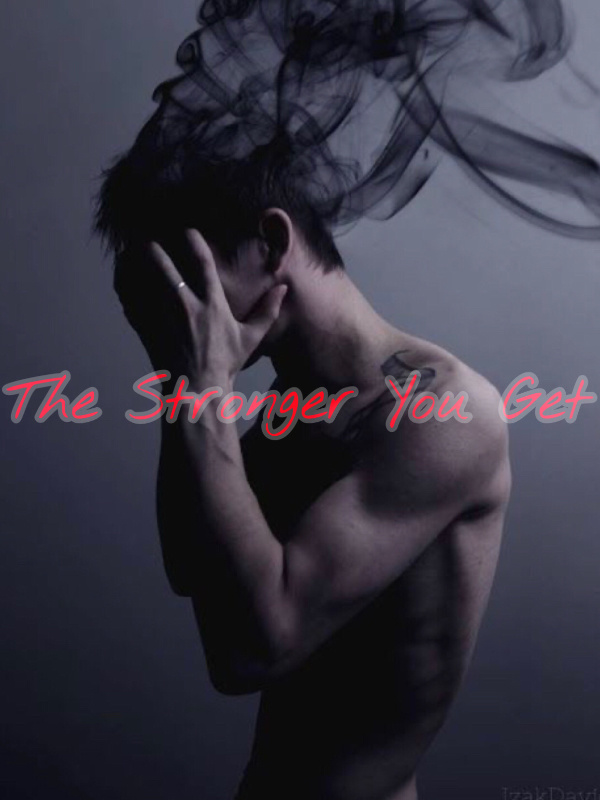 The Stronger You Get