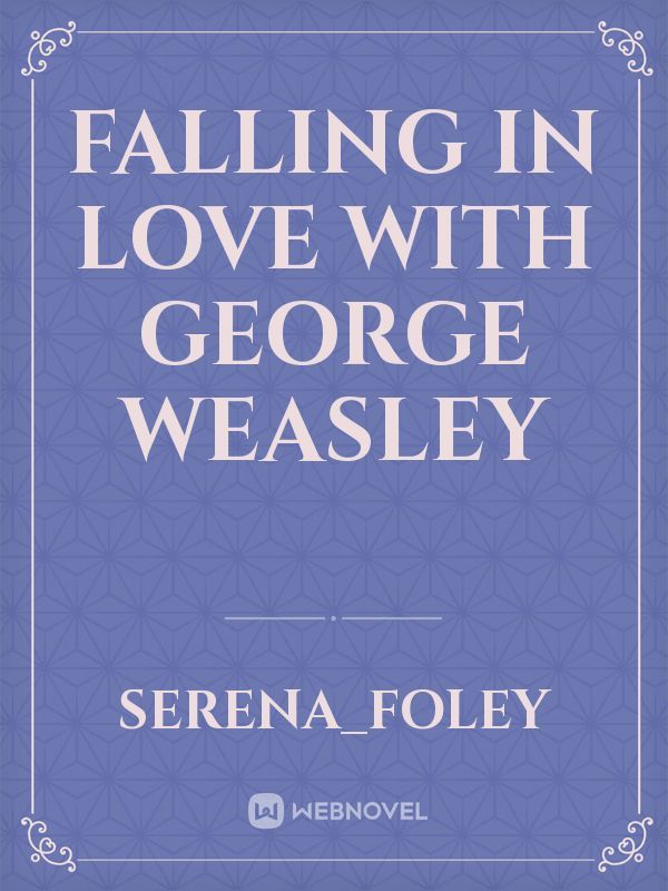 Falling In Love With George Weasley