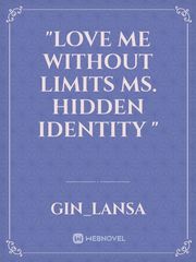 "Love me without limits Ms. hidden identity " Book