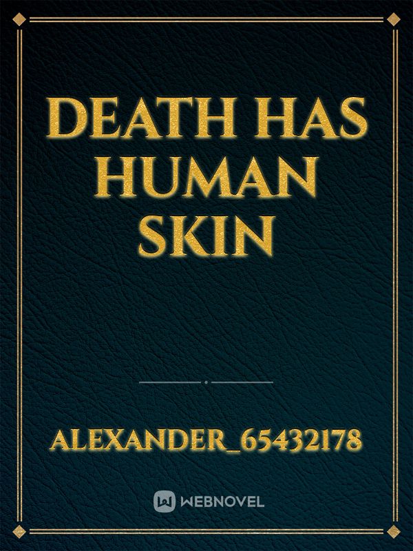 Death has human skin