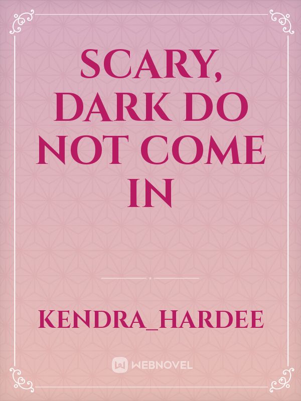 Scary, Dark Do not come in Book